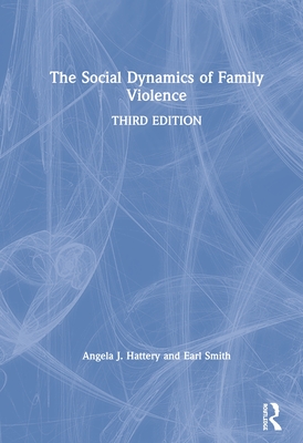 The Social Dynamics of Family Violence - Angela J. Hattery