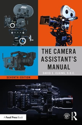 The Camera Assistant's Manual - Soc David E. Elkins