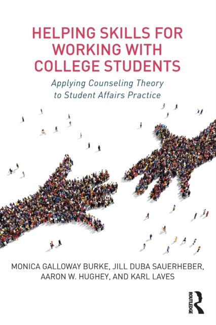 Helping Skills for Working with College Students: Applying Counseling Theory to Student Affairs Practice - Monica Galloway Burke