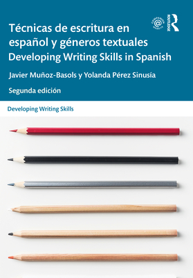 Técnicas de Escritura En Español Y Géneros Textuales / Developing Writing Skills in Spanish - Javier Muñoz-basols