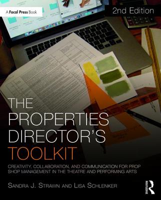 The Properties Director's Toolkit: Managing a Prop Shop for Theatre - Sandra Strawn