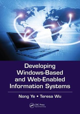 Developing Windows-Based and Web-Enabled Information Systems - Nong Ye