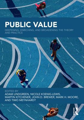 Public Value: Deepening, Enriching, and Broadening the Theory and Practice - Adam Lindgreen