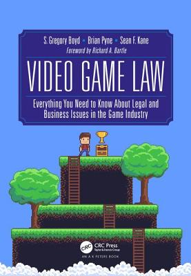 Video Game Law: Everything You Need to Know about Legal and Business Issues in the Game Industry - Sean F. Kane