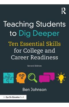 Poza produsului Teaching Students to Dig Deeper: Ten Essential Skills for College and Career Readiness - Ben Johnson