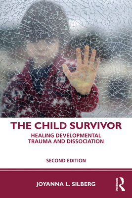 The Child Survivor: Healing Developmental Trauma and Dissociation - Joyanna L. Silberg