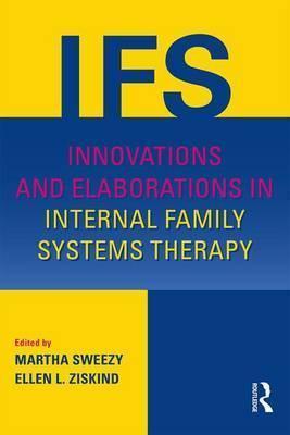 Innovations and Elaborations in Internal Family Systems Therapy - Martha Sweezy