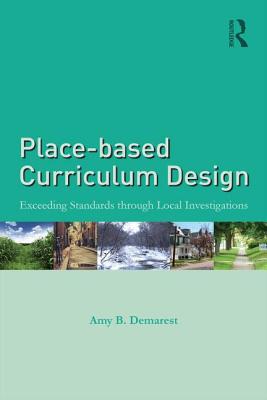 Place-based Curriculum Design: Exceeding Standards through Local Investigations - Amy B. Demarest