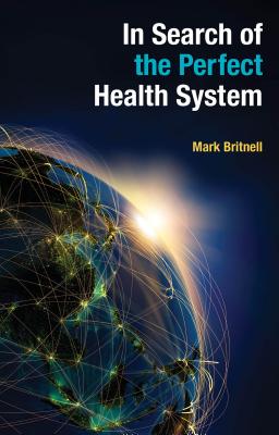 In Search of the Perfect Health System - Mark Britnell