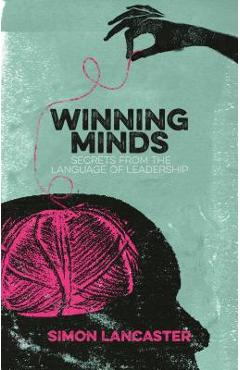 Coperta cărții 'Winning Minds: Secrets from the Language of Leadership - Simon Lancaster'