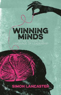 Coperta cărții 'Winning Minds: Secrets from the Language of Leadership - Simon Lancaster'