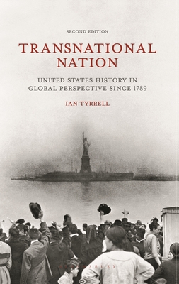 Transnational Nation: United States History in Global Perspective Since 1789 - Ian Tyrrell