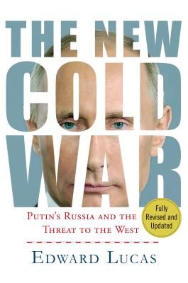 The New Cold War: Putin's Russia and the Threat to the West - Edward Lucas