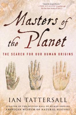 Masters of the Planet: The Search for Our Human Origins - Ian Tattersall