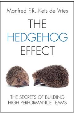 Poza produsului The Hedgehog Effect: The Secrets of Building High Performance Teams - Manfred F. R. Kets De Vries
