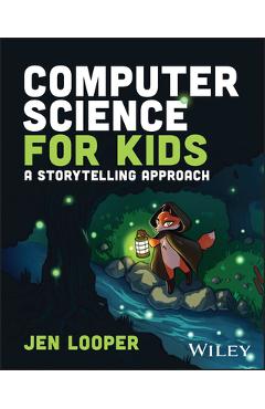 Coperta cărții 'Computer Science for Kids: A Storytelling Approach - Jen Looper'
