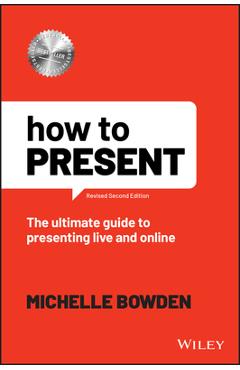 Coperta cărții 'How to Present: The Ultimate Guide to Presenting Live and Online - Michelle Bowden'