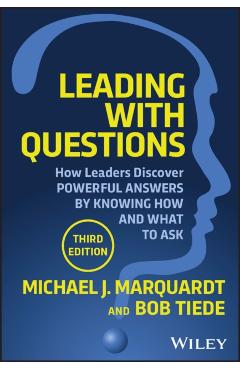 Leading with Questions: How Leaders Discover Powerful Answers by Knowing How and What to Ask - Michael J. Marquardt