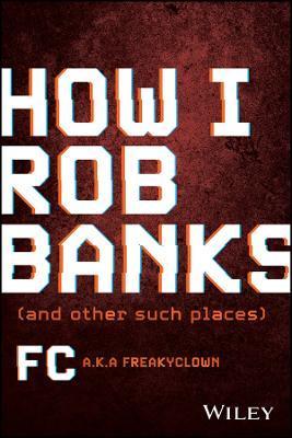 How I Rob Banks: And Other Such Places - Fc