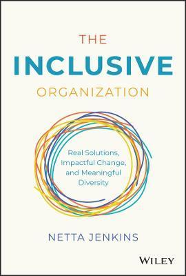 The Inclusive Organization: Real Solutions, Impactful Change, and Meaningful Diversity - Netta Jenkins