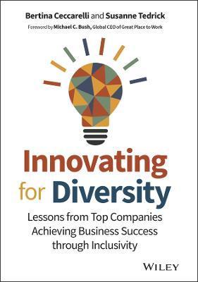 Innovating for Diversity: Lessons from Top Companies Achieving Business Success Through Inclusivity - Michael C. Bush