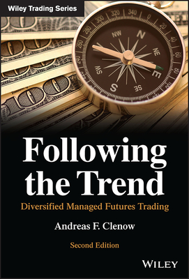Following the Trend: Diversified Managed Futures Trading - Andreas F. Clenow