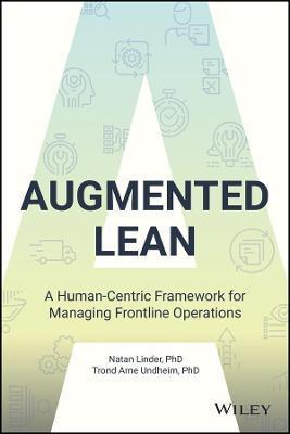 Augmented Lean: A Human-Centric Framework for Managing Frontline Operations - Natan Linder
