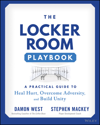 The Locker Room Playbook: A Practical Guide to Heal Hurt, Overcome Adversity, and Build Unity - Stephen Mackey