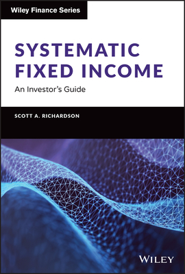 Systematic Fixed Income: An Investor's Guide - Scott A. Richardson