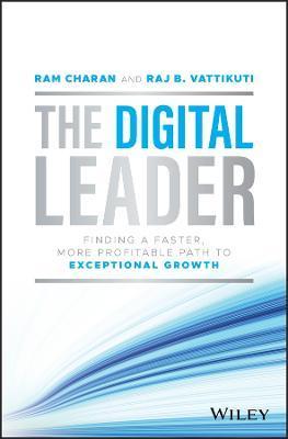 The Digital Leader: Finding a Faster, More Profitable Path to Exceptional Growth - Ram Charan