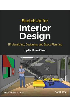 Coperta cărții 'Sketchup for Interior Design: 3D Visualizing, Designing, and Space Planning - Lydia Sloan Cline'