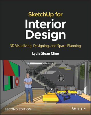 Coperta cărții 'Sketchup for Interior Design: 3D Visualizing, Designing, and Space Planning - Lydia Sloan Cline'