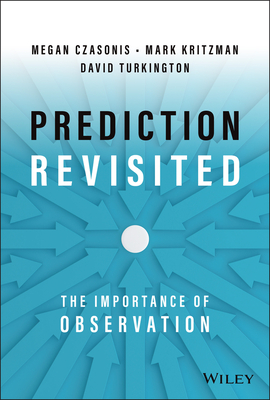 Prediction Revisited: The Importance of Observation - Mark P. Kritzman