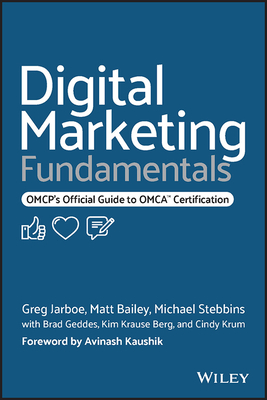 Digital Marketing Fundamentals: Omcp's Official Guide to Omca Certification - Greg Jarboe
