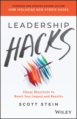 Leadership Hacks: Clever Shortcuts to Boost Your Impact and Results - Scott Stein
