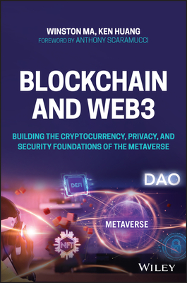Blockchain and Web3: Building the Cryptocurrency, Privacy, and Security Foundations of the Metaverse - Winston Ma