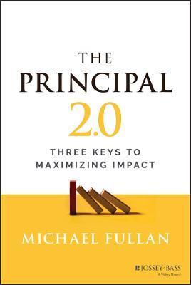 The Principal 2.0: Three Keys to Maximizing Impact - Michael Fullan