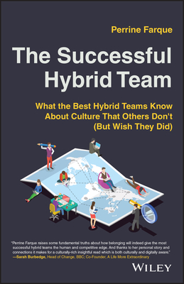 The Successful Hybrid Team: What the Best Hybrid Teams Know about Culture That Others Don't (But Wish They Did) - Perrine Farque