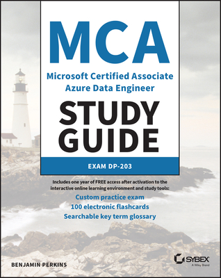 MCA Microsoft Certified Associate Azure Data Engineer Study Guide: Exam Dp-203 - Benjamin Perkins