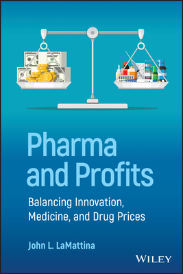 Pharma and Profits: Balancing Innovation, Medicine, and Drug Prices - John L. Lamattina