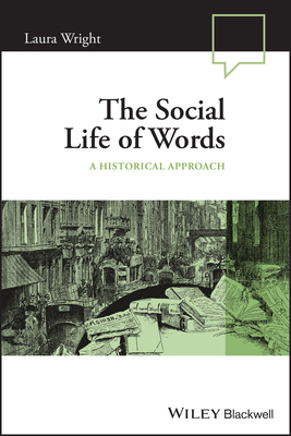 The Social Life of Words: A Historical Approach - Laura Wright
