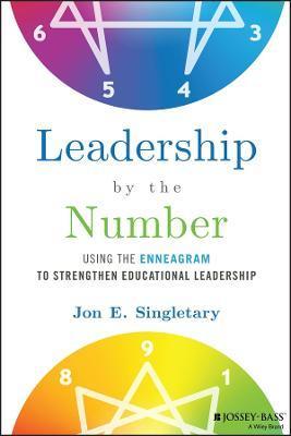 Leadership by the Number: Using the Enneagram to Strengthen Educational Leadership - Jon E. Singletary
