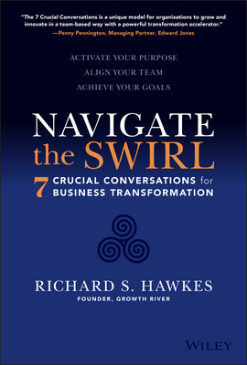 Navigate the Swirl: 7 Conversations for Business Transformation - Richard S. Hawkes