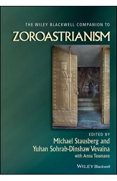 Poza produsului The Wiley Blackwell Companion to Zoroastrianism - Michael Stausberg