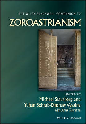 The Wiley Blackwell Companion to Zoroastrianism - Michael Stausberg