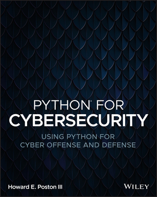 Python for Cybersecurity: Using Python for Cyber Offense and Defense - Howard E. Poston