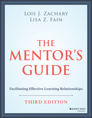 The Mentor's Guide: Facilitating Effective Learning Relationships - Lois J. Zachary