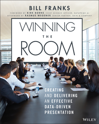 Winning the Room: Creating and Delivering an Effective Data-Driven Presentation - Bill Franks