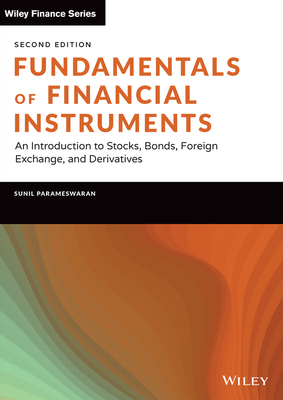 Fundamentals of Financial Instruments: An Introduction to Stocks, Bonds, Foreign Exchange, and Derivatives - Sunil K. Parameswaran