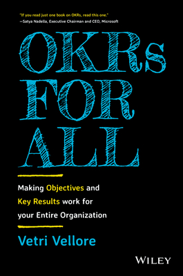 Okrs for All: Making Objectives and Key Results Work for Your Entire Organization - Vetri Vellore